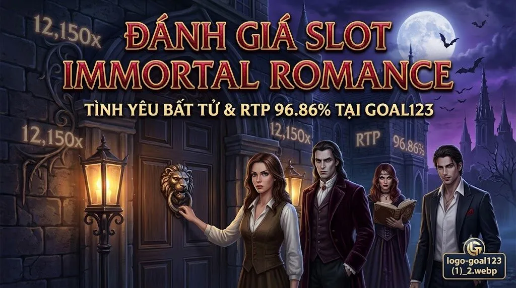 Đánh Giá Slot Immortal Romance (Games Global) | RTP 96.86% Tại Goal123